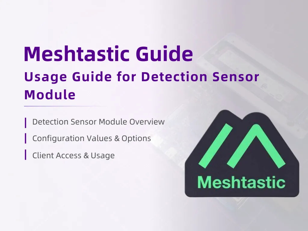 Meshtastic Guide - Usage Guide for Detection Sensor Module