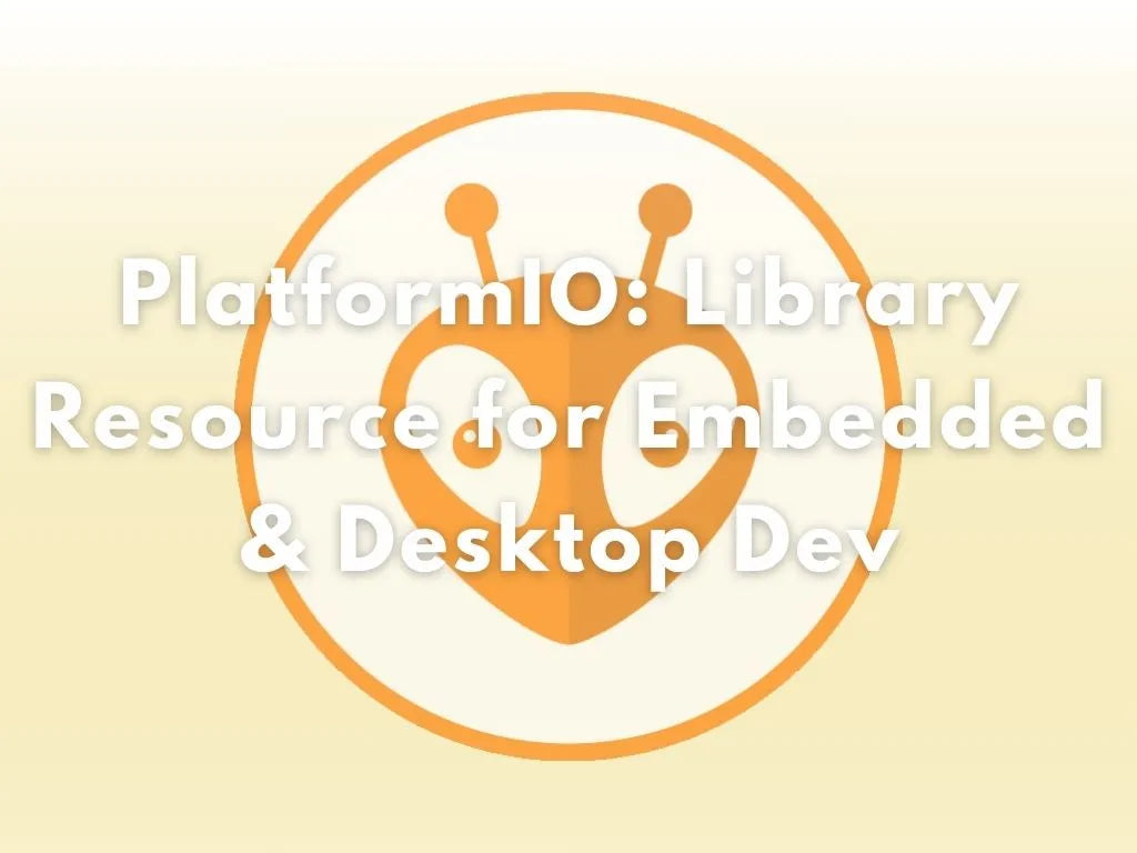 PlatformIO: Library Resource for Embedded & Desktop Dev