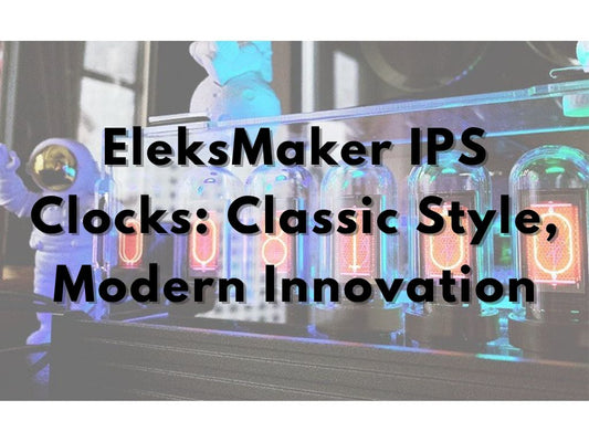 EleksMaker IPS Clocks: Classic Style, Modern Innovation