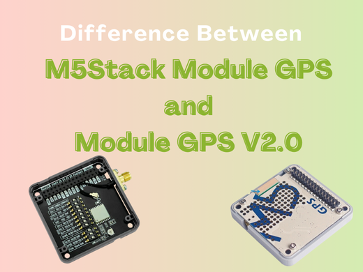 Difference Between M5Stack Module GPS and Module GPS V2.0