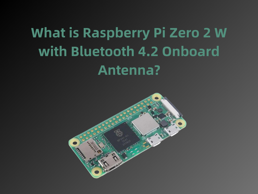 What is Raspberry Pi Zero 2 W with Bluetooth 4.2 Onboard Antenna?