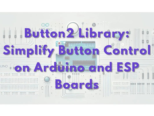 Button2: Simplifying Button Control on Arduino & ESP Boards