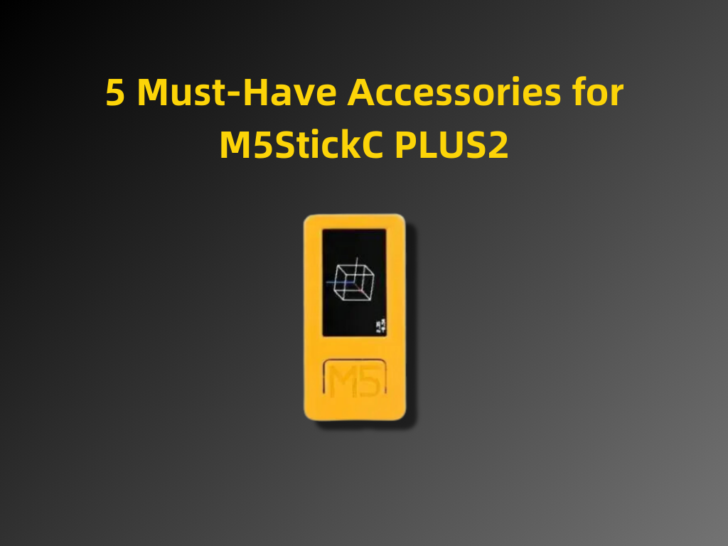 5 Must-Have Accessories for M5StickC PLUS2