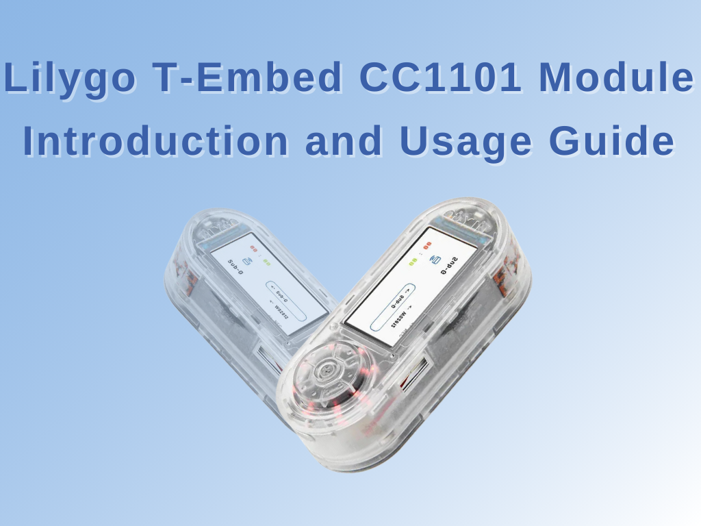Lilygo T-Embed CC1101 Module Introduction and Usage Guide