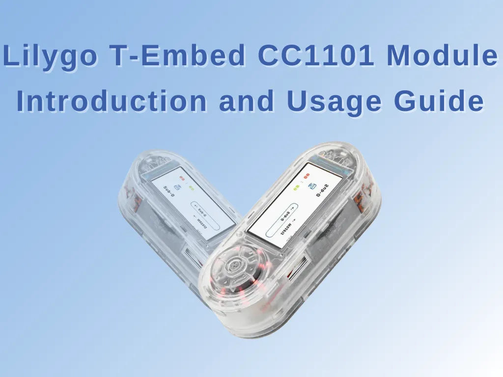 LILYGO T-Embed CC1101 Module Introduction and Usage Guide
