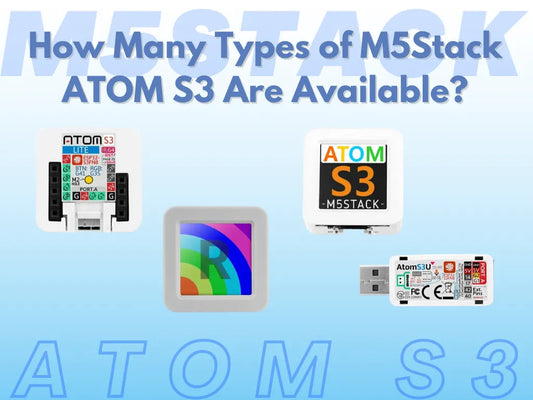 M5Stack ATOMS3: How Many Different Types Are Available?