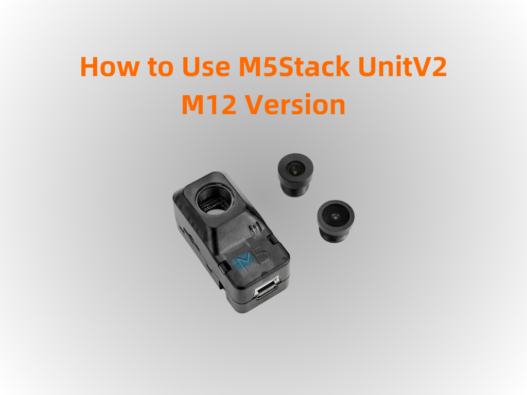 How to Use M5Stack UnitV2 M12 Version