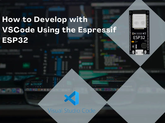 How to Develop with VSCode Using the Espressif ESP32