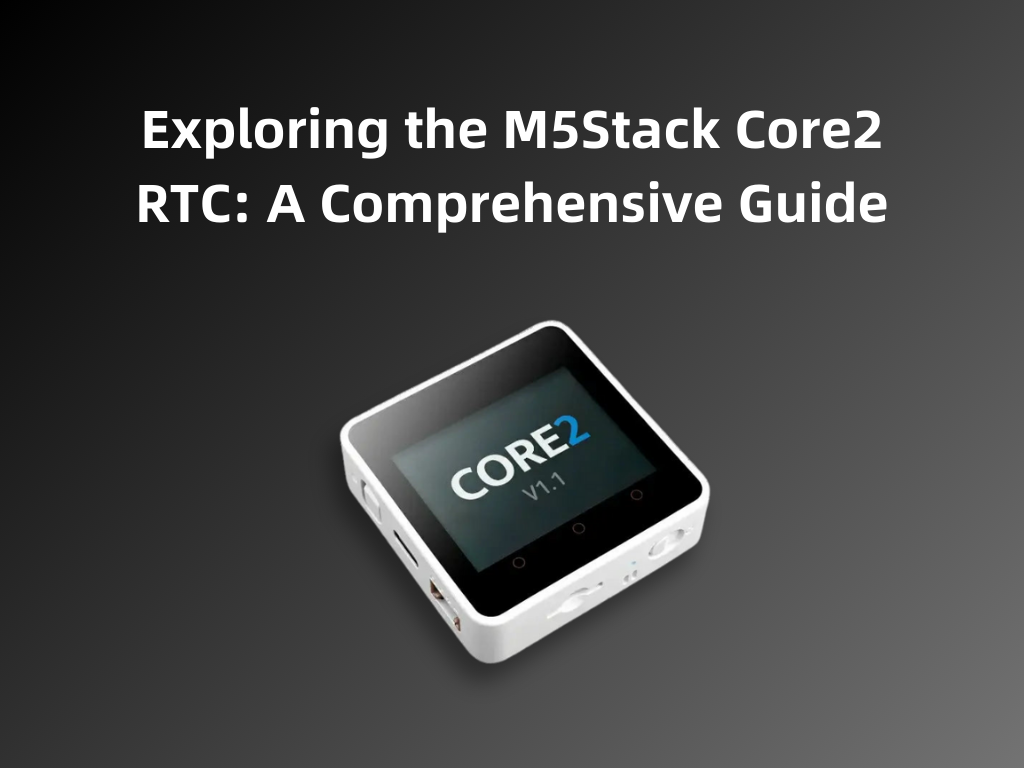 Exploring the M5Stack Core2 RTC: A Comprehensive Guide